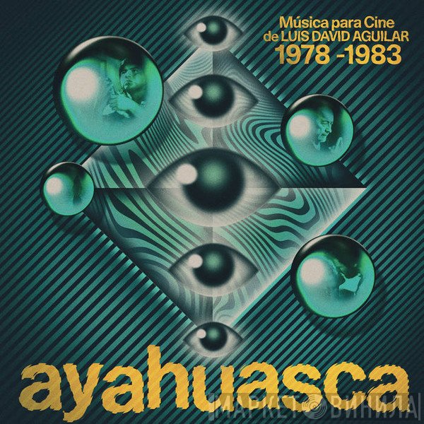 Luis David Aguilar - Ayahuasca: Musica Para Cine De Luis David Agular 1978-1983