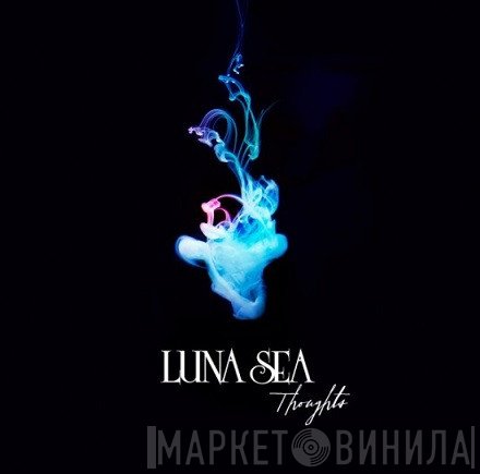 Luna Sea  - Thoughts