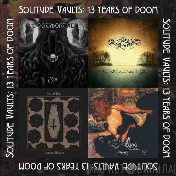 Luna , Sorrowful Land, Fvneral Fvkk, Postmortal  - Solitude Vaults: 13 Years Of Doom