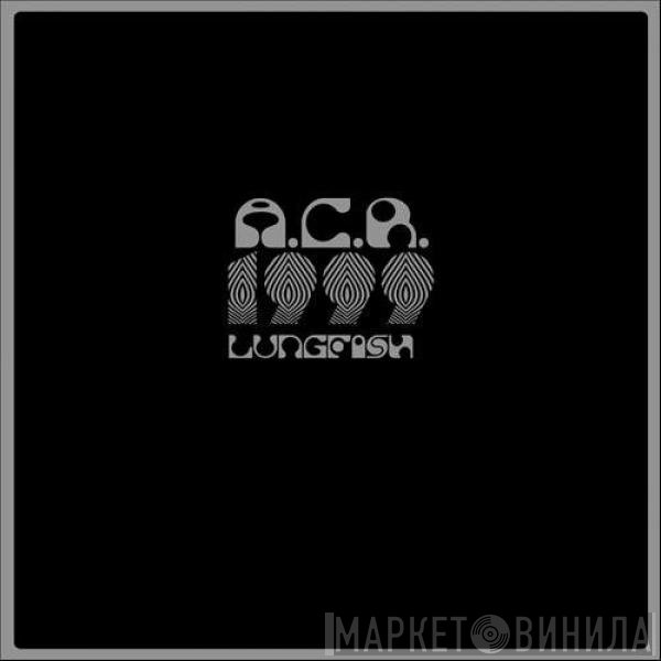 Lungfish  - A.C.R. 1999