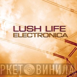  - Lush Life Electronica