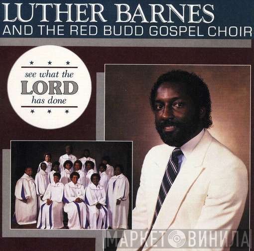 Luther Barnes, The Red Budd Gospel Choir - See What The Lord Has Done