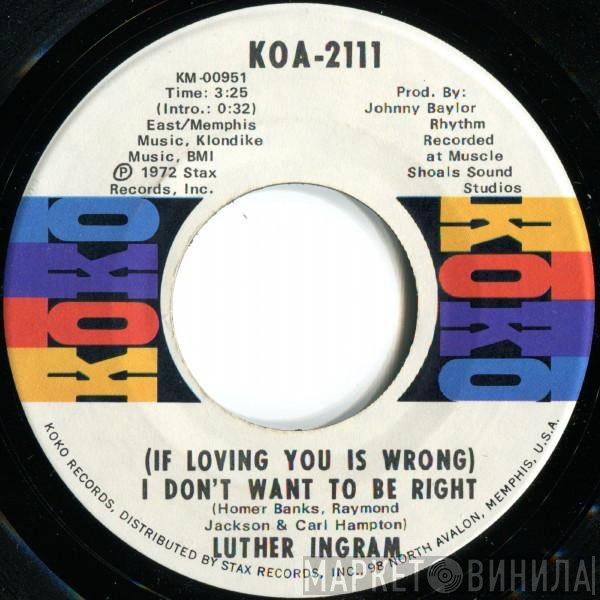 Luther Ingram - (If Loving You Is Wrong) I Don't Want To Be Right / Puttin' Game Down