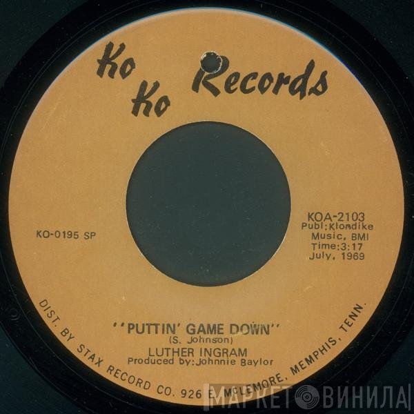 Luther Ingram - Puttin' Game Down / Since You Don't Want Me