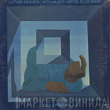 Luther Johnson, Muddy Waters Blues Band - Come On Home