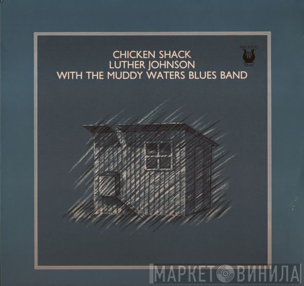 Luther Johnson With Muddy Waters Blues Band  - Chicken Shack