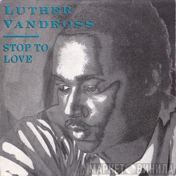 Luther Vandross  - Stop To Love