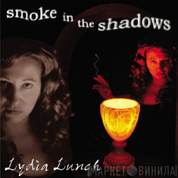 Lydia Lunch  - Smoke In The Shadows