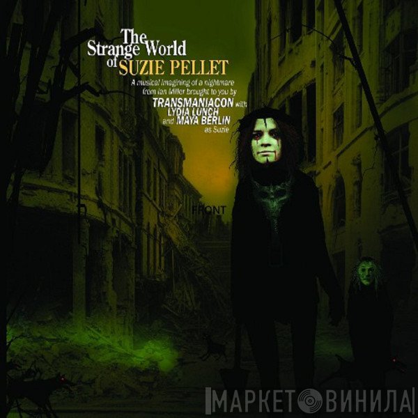Lydia Lunch, Transmaniacon, Maya Wittleton - The Strange World Of Suzie Pellet