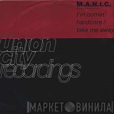 M.A.N.I.C. - I'm Comin' Hardcore / Take Me Away