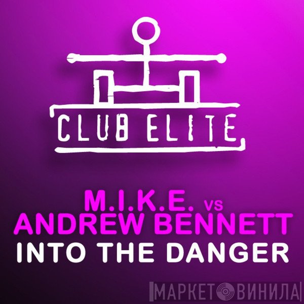 M.I.K.E. vs. Andrew Bennett  - Into The Danger