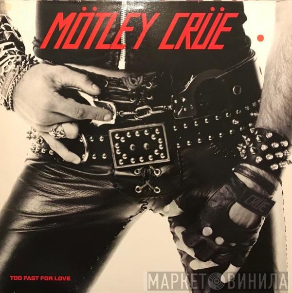 Mötley Crüe  - Too Fast For Love