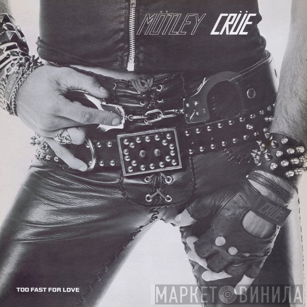 Mötley Crüe  - Too Fast For Love