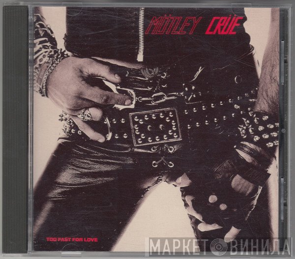 Mötley Crüe  - Too Fast For Love