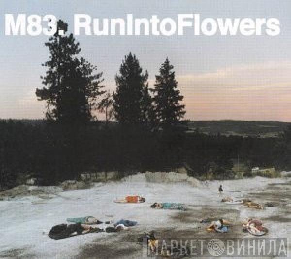 M83  - Run Into Flowers