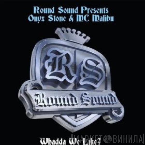 MC Onyx Stone, Mr. Malibu, Round Sound - Whadda We Like?
