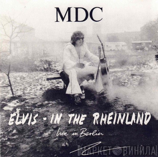 MDC   - Elvis - In The Rheinland (Live In Berlin)