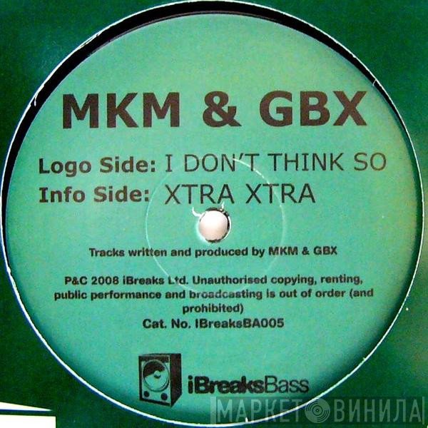 MKM & GBX - I Don't Think So / Xtra Xtra
