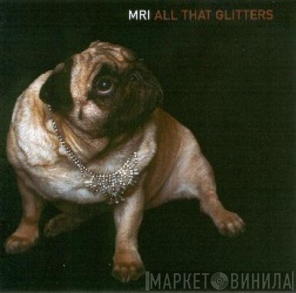 MRI  - All That Glitters