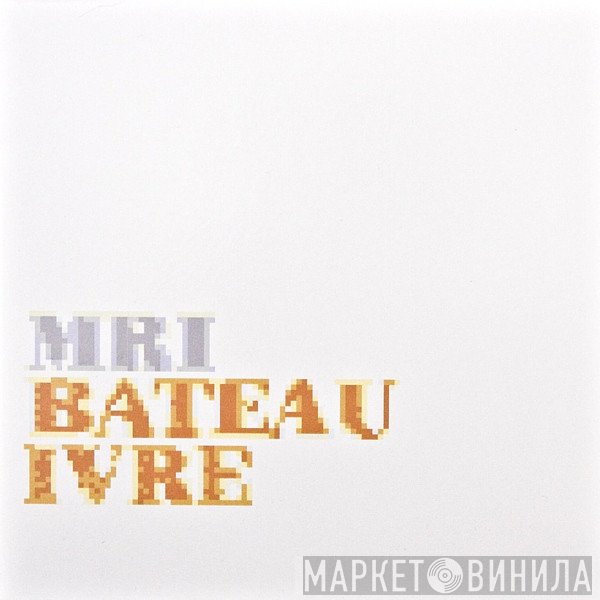 MRI  - Bateau Ivre