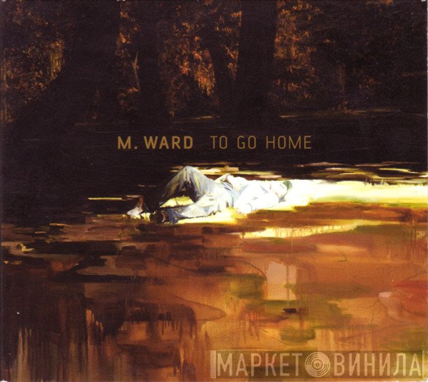 M. Ward  - To Go Home