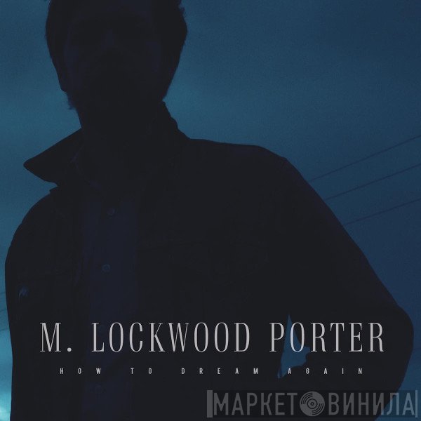 M. Lockwood Porter - How To Dream Again