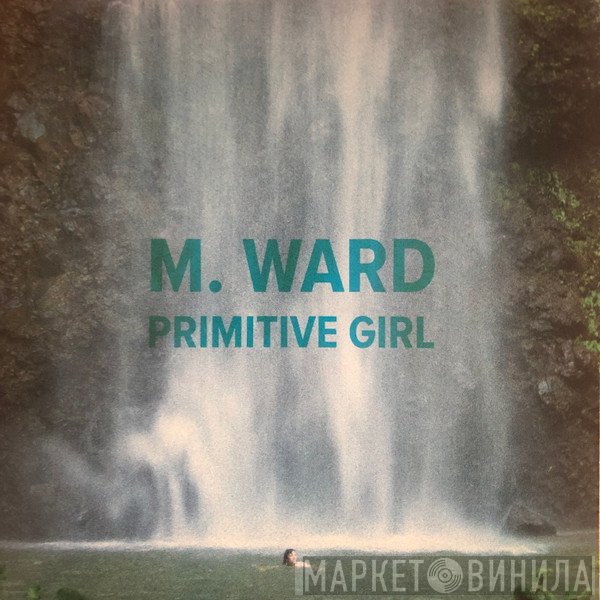 M. Ward  - Primitive Girl