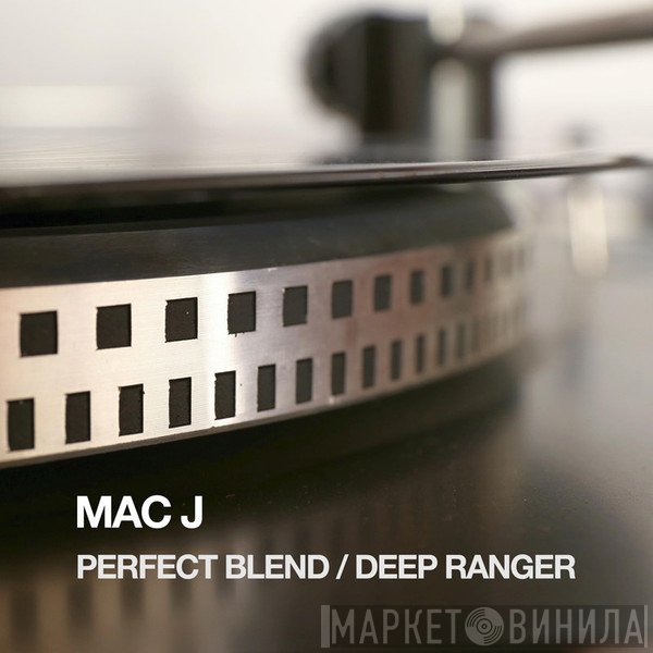 Mac J  - Perfect Blend / Deep Ranger