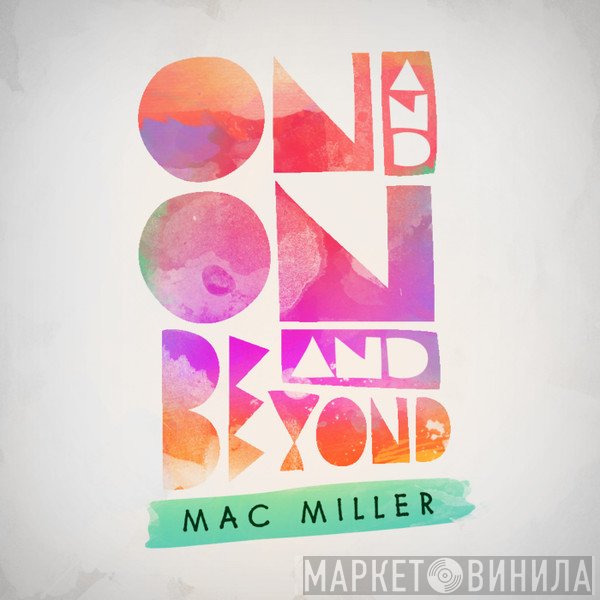 Mac Miller  - On And On And Beyond