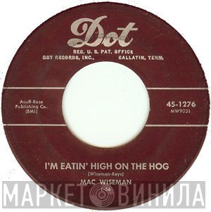 Mac Wiseman - I'm Eatin' High On The Hog / These Hands