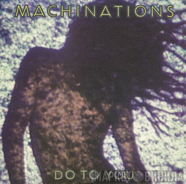 Machinations  - Do To You