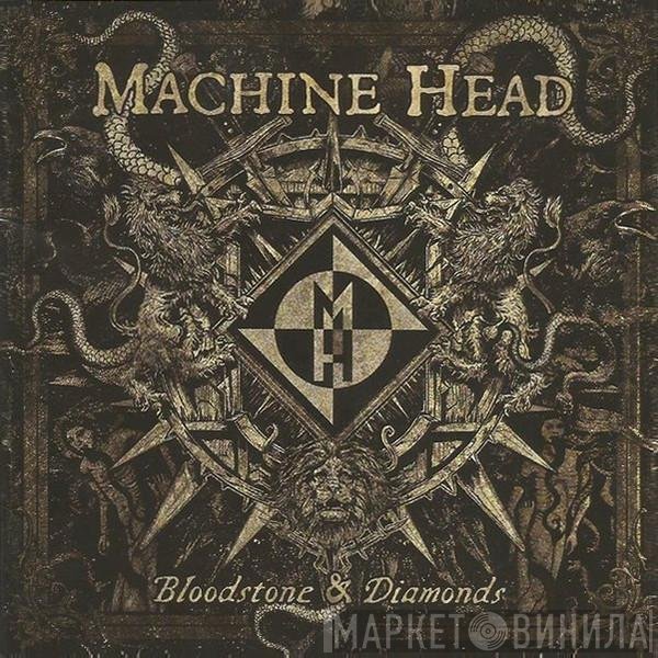 Machine Head  - Bloodstone & Diamonds