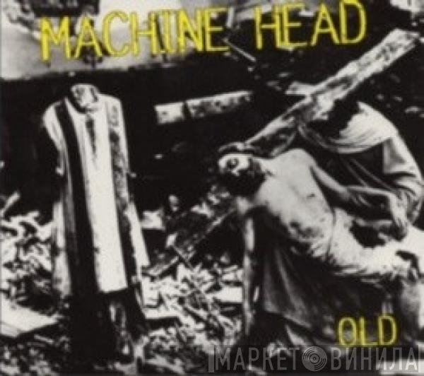 Machine Head   - Old