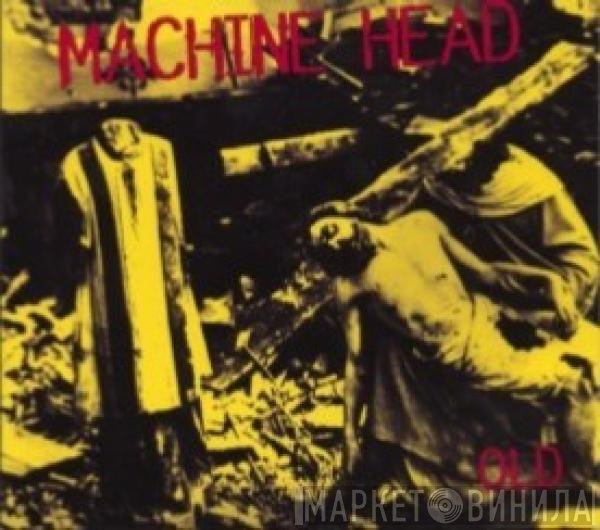 Machine Head   - Old