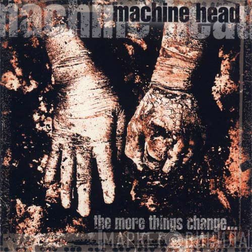 Machine Head  - The More Things Change...