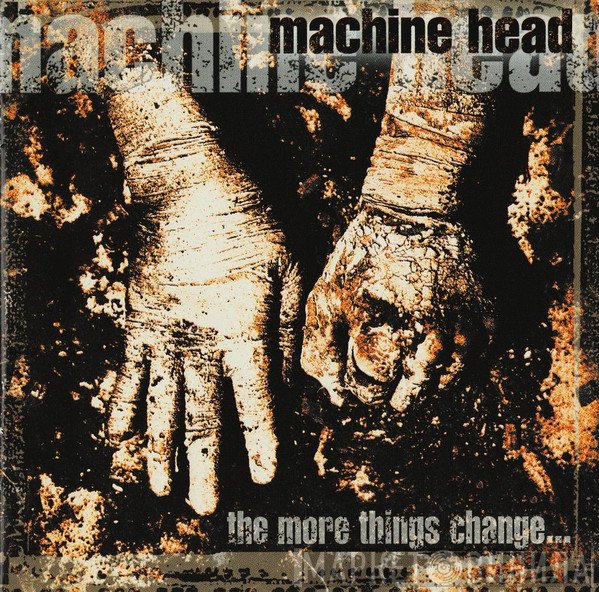 Machine Head   - The More Things Change...