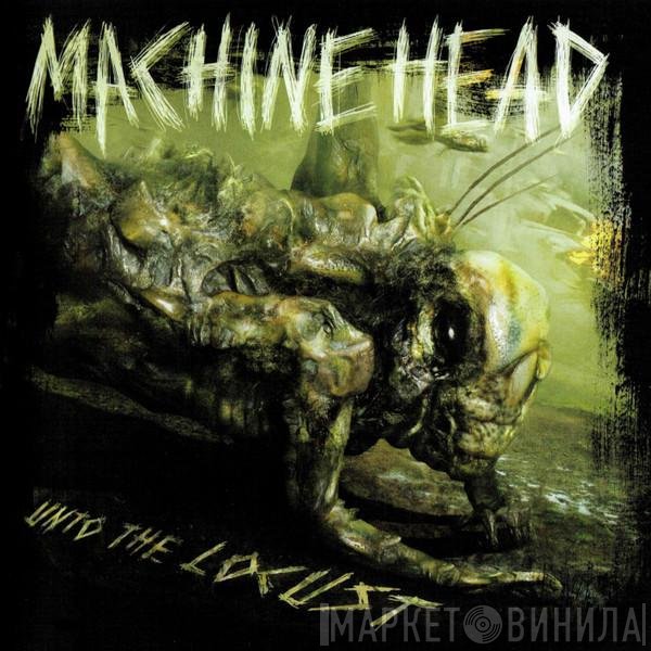Machine Head  - Unto The Locust