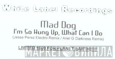 Mad Dog  - I'm So Hung Up, What Can I Do?