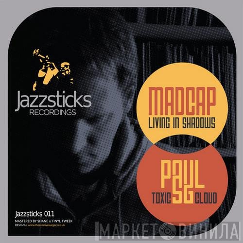Madcap  / Paul SG  - Living In Shadows / Toxic Cloud