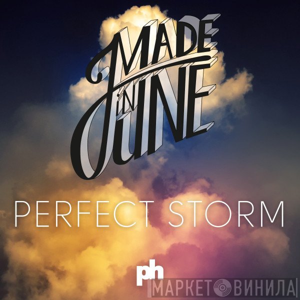 Made In June  - Perfect Storm