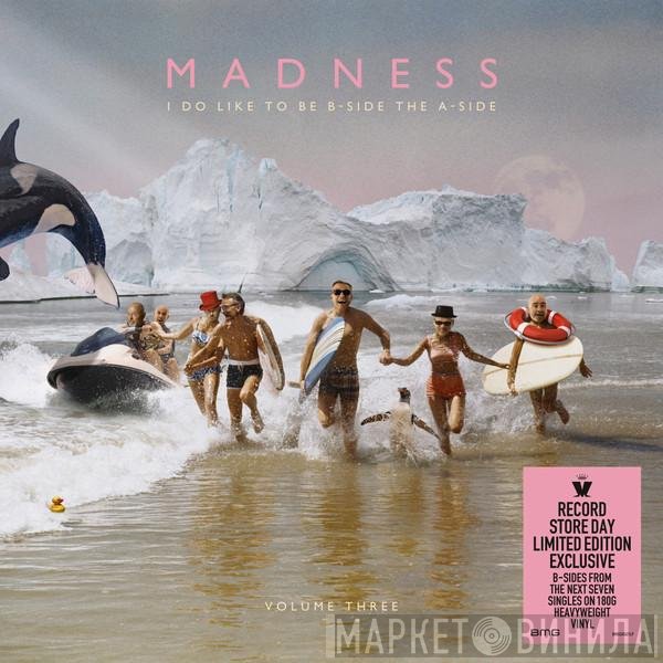 Madness - I Do Like To Be B-Side The A-Side (Volume Three)