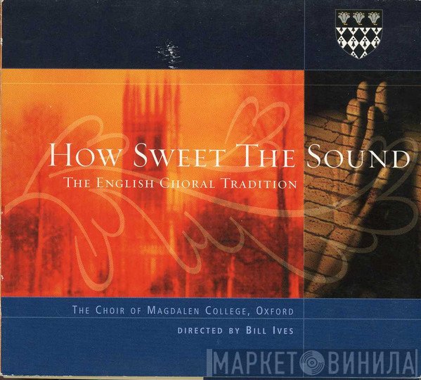 Magdalen College Choir Oxford, Bill Ives - How Sweet The Sound (The English Choral Tradition)