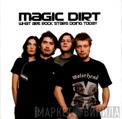 Magic Dirt - What Are Rock Stars Doing Today