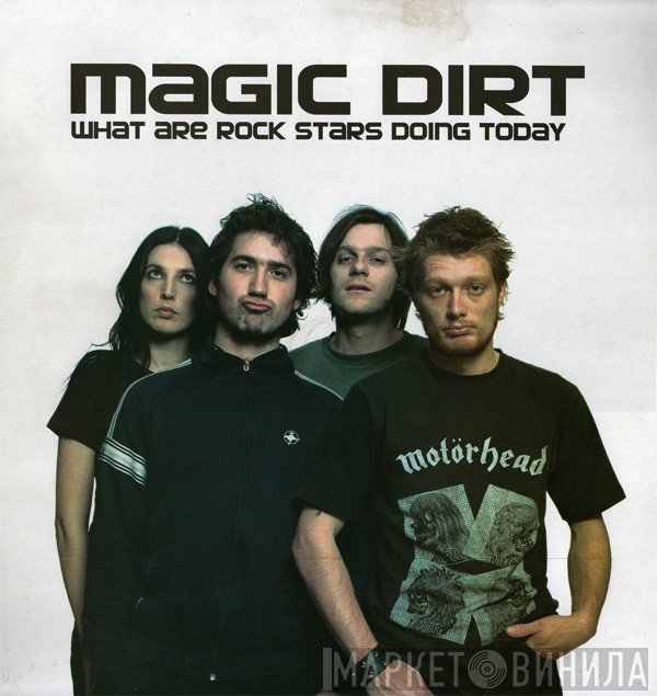 Magic Dirt - What Are Rock Stars Doing Today