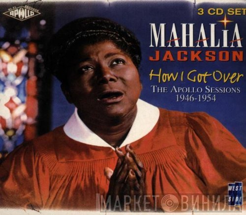 Mahalia Jackson - How I Got Over:  The Apollo Sessions 1946-1954