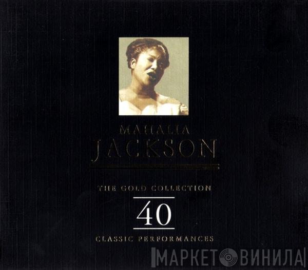 Mahalia Jackson - The Gold Collection: 40 Classic Performances