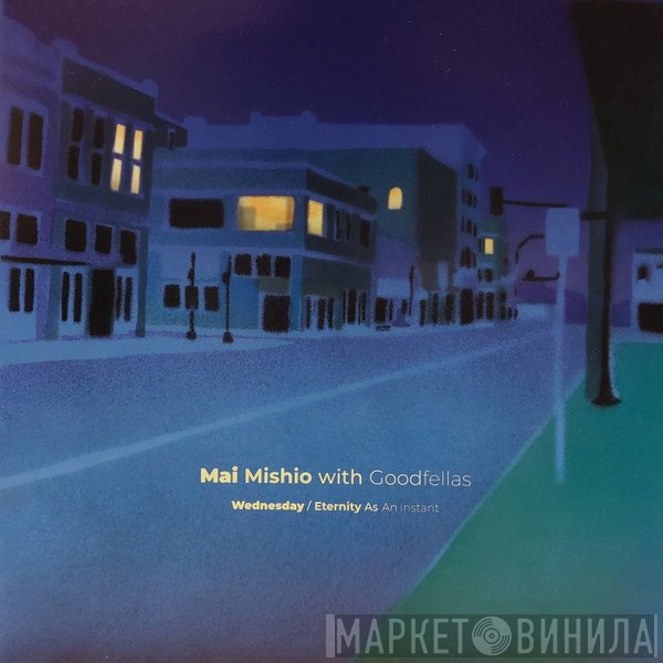 Mai Mishio With Goodfellas - 水曜日 = Wednesday / 永い瞬間 = Eternity As An Instant
