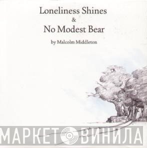 Malcolm Middleton - Loneliness Shines & No Modest Bear