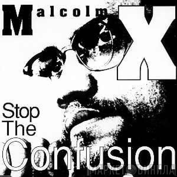 Malcolm X  - Stop The Confusion