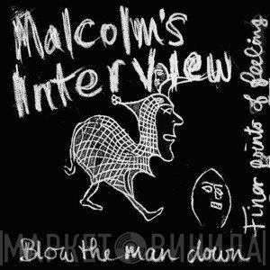 Malcolm's Interview - Finer Points Of Feeling / Blow The Man Down